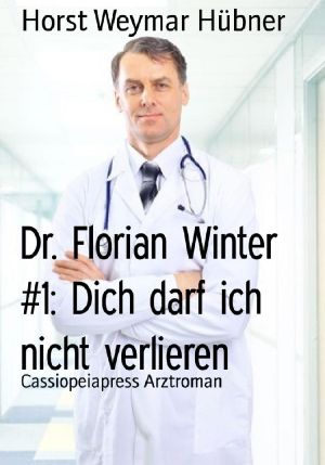 [Dr. Florian Winter 01] • Dich darf ich nicht verlieren